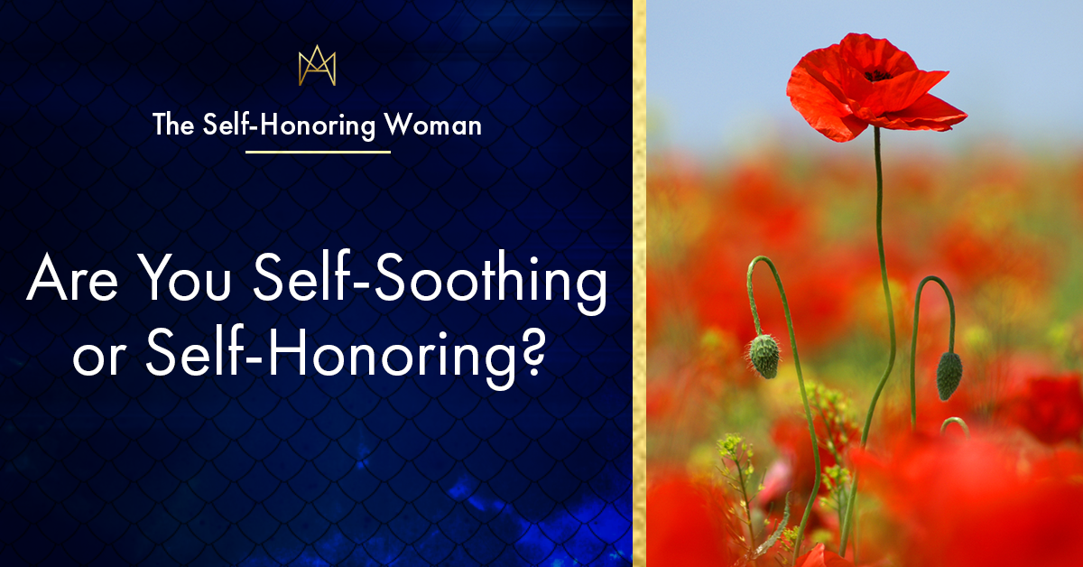 Are You Self-Soothing or Self-Honoring?