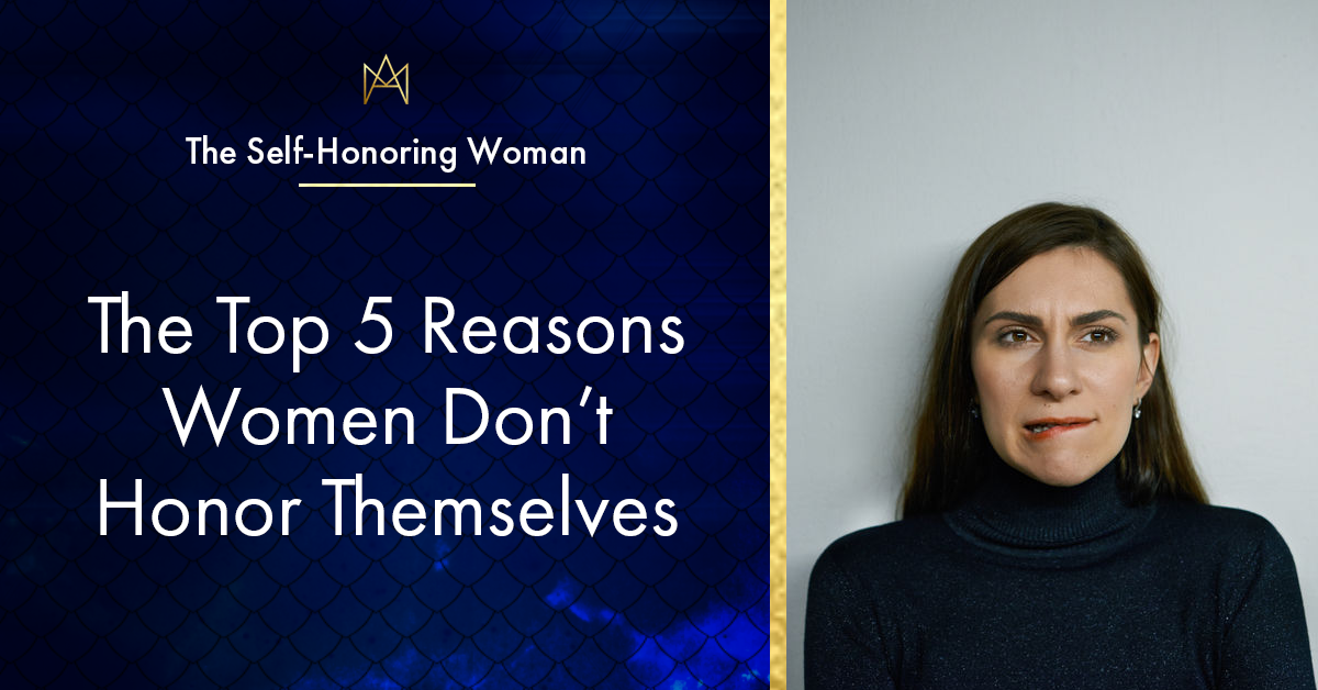 The Top 5 Reasons Women Don’t Honor Themselves